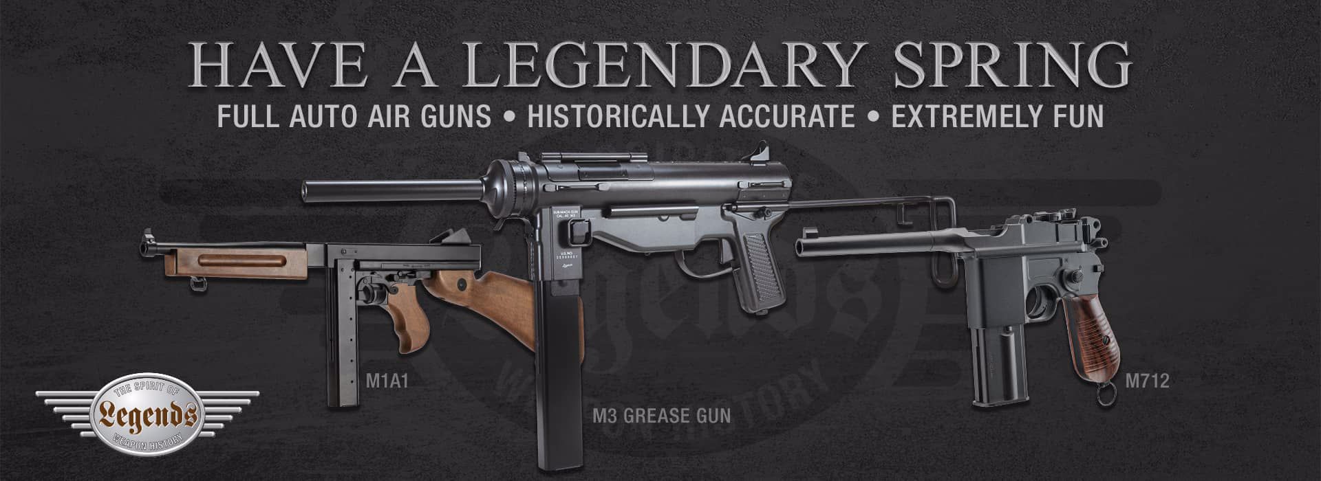 Have a Legendary Spring! Full Auto Air Guns. Historically Accurate. Extemely Fun.